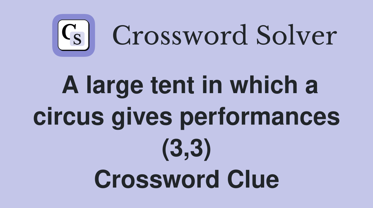 A large tent in which a circus gives performances (3,3) Crossword